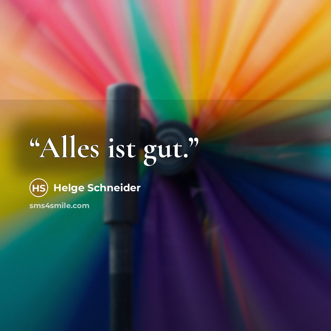“Alles ist gut.” quote by Helge Schneider