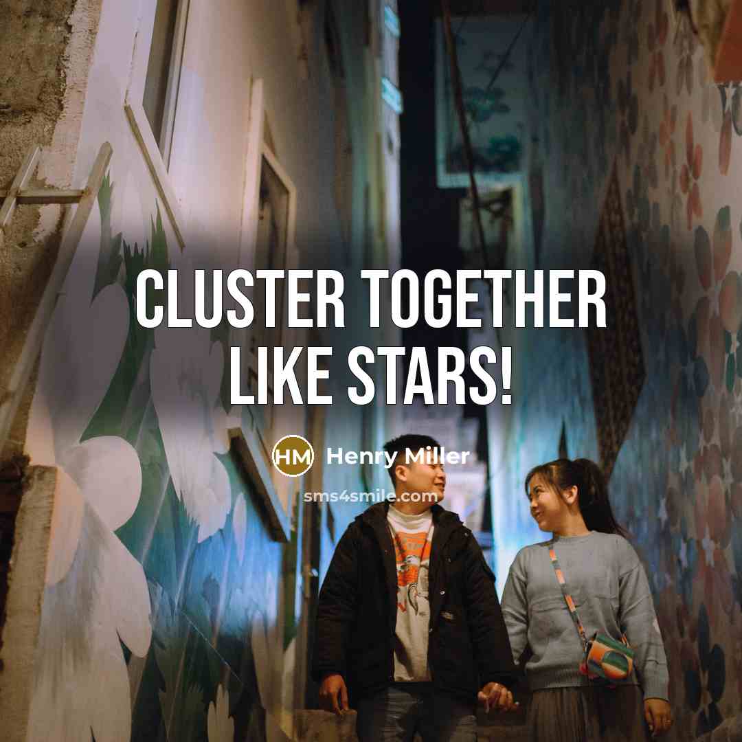 “Cluster together like stars!” quote by Henry Miller