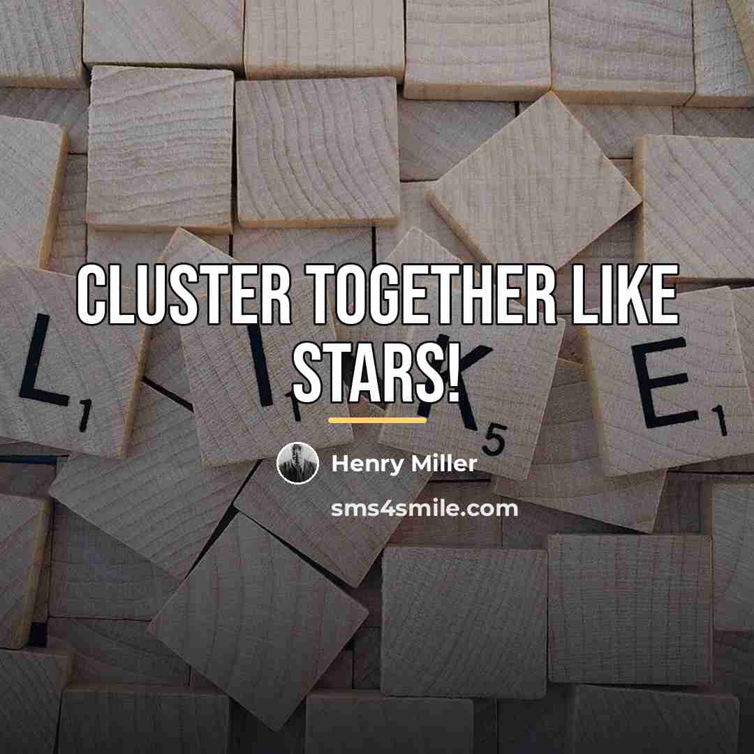 “Cluster together like stars!…” quote by Henry Miller