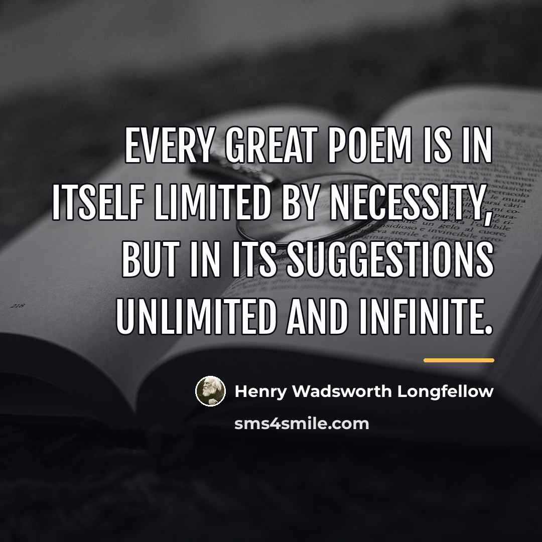 “Every great poem is in itself limited by necessity, but…” quote by Henry Wadsworth Longfellow