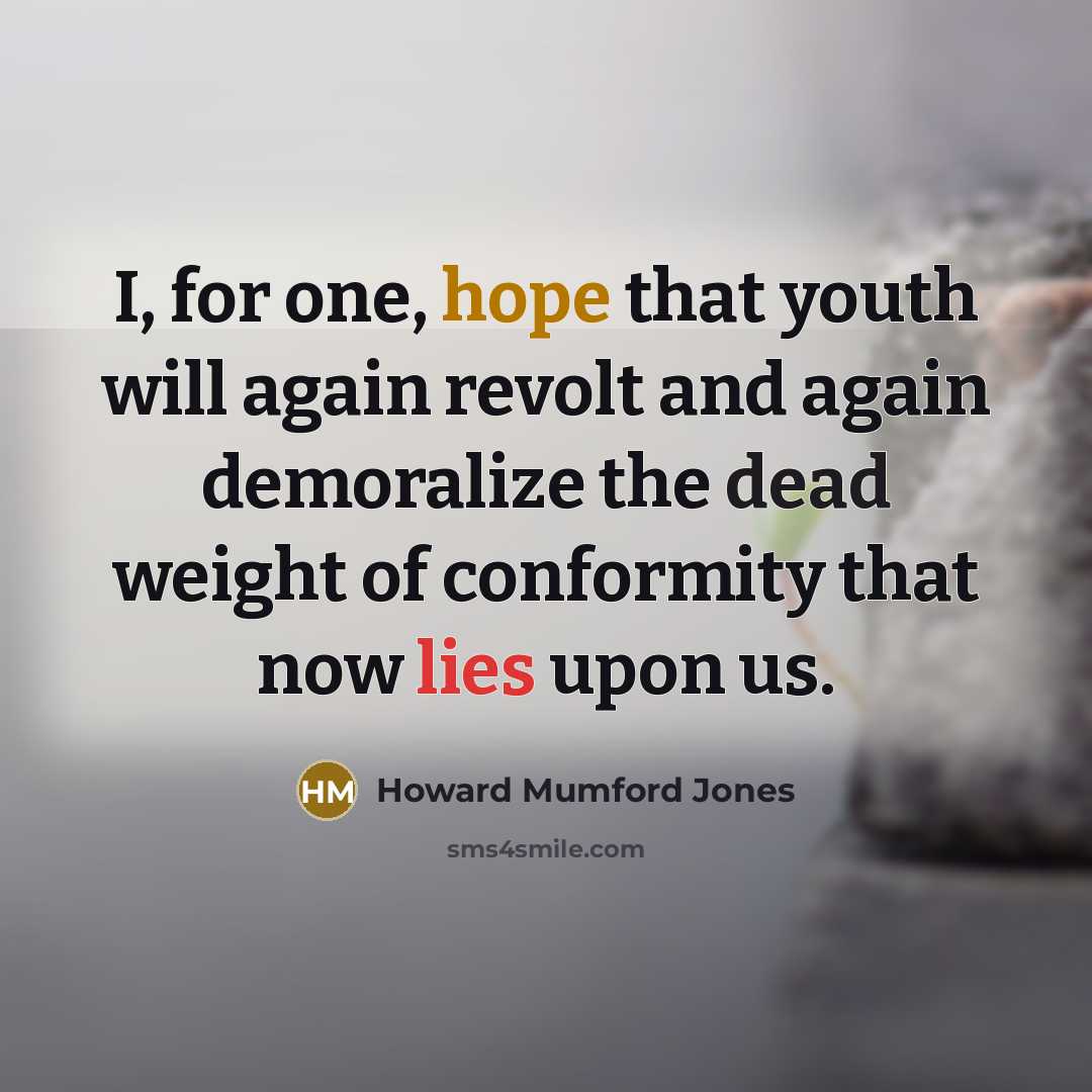 “I, for one, hope that youth will again revolt and…” quote by Howard Mumford Jones