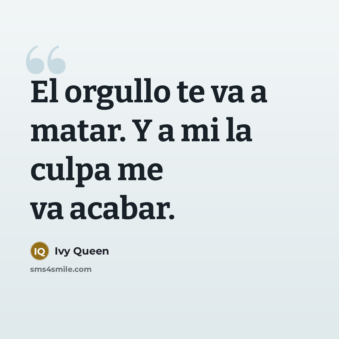 “El orgullo te va a matar. Y a mi la…” quote by Ivy Queen