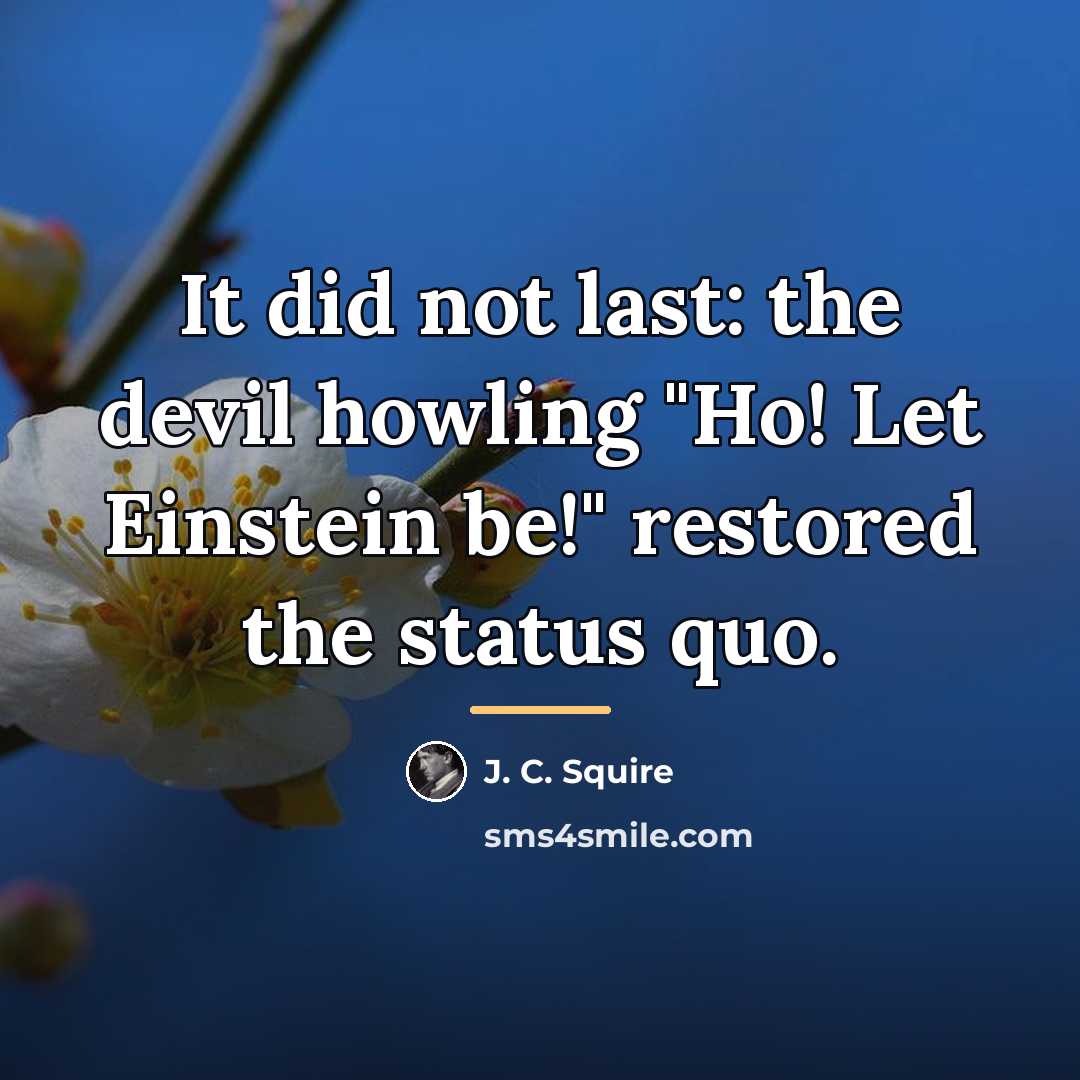“It did not last: the devil howling "Ho! Let Einstein…” quote by J. C. Squire