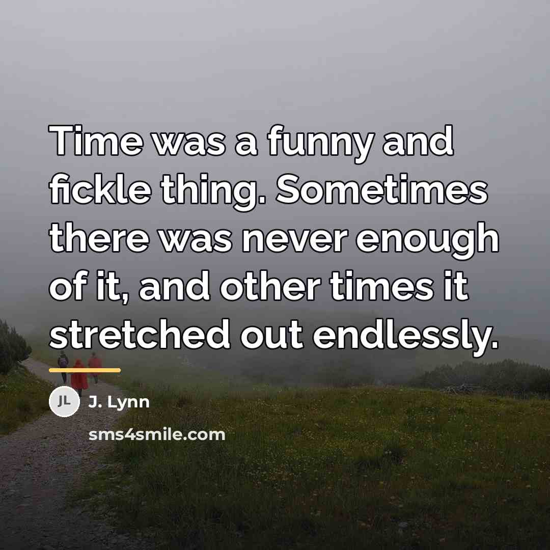 “Time was a funny and fickle thing. Sometimes there was…” quote by J. Lynn