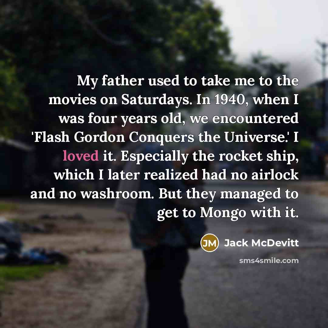 “My father used to take me to the movies on…” quote by Jack McDevitt