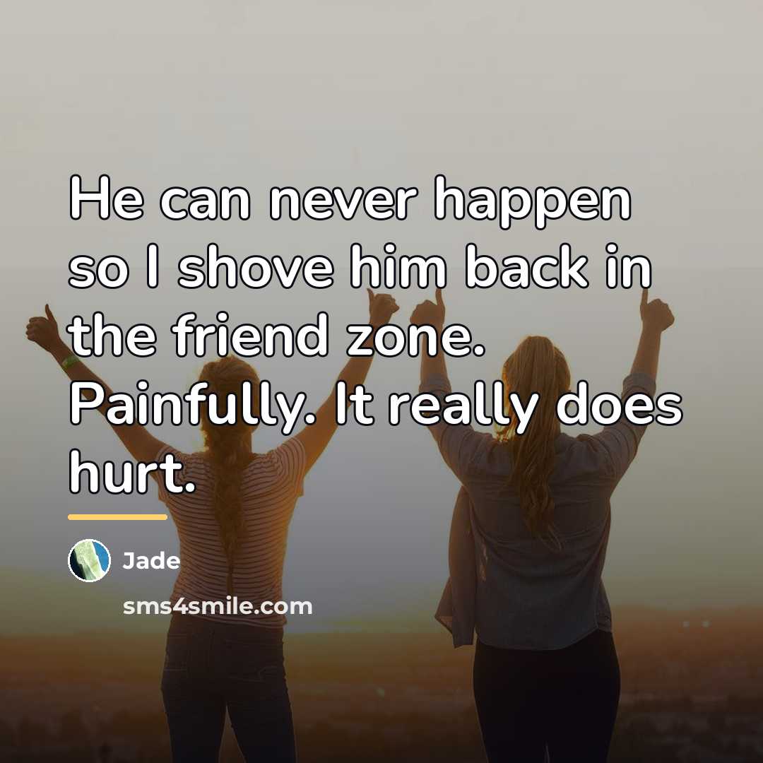 “He can never happen so I shove him back in…” quote by Jade