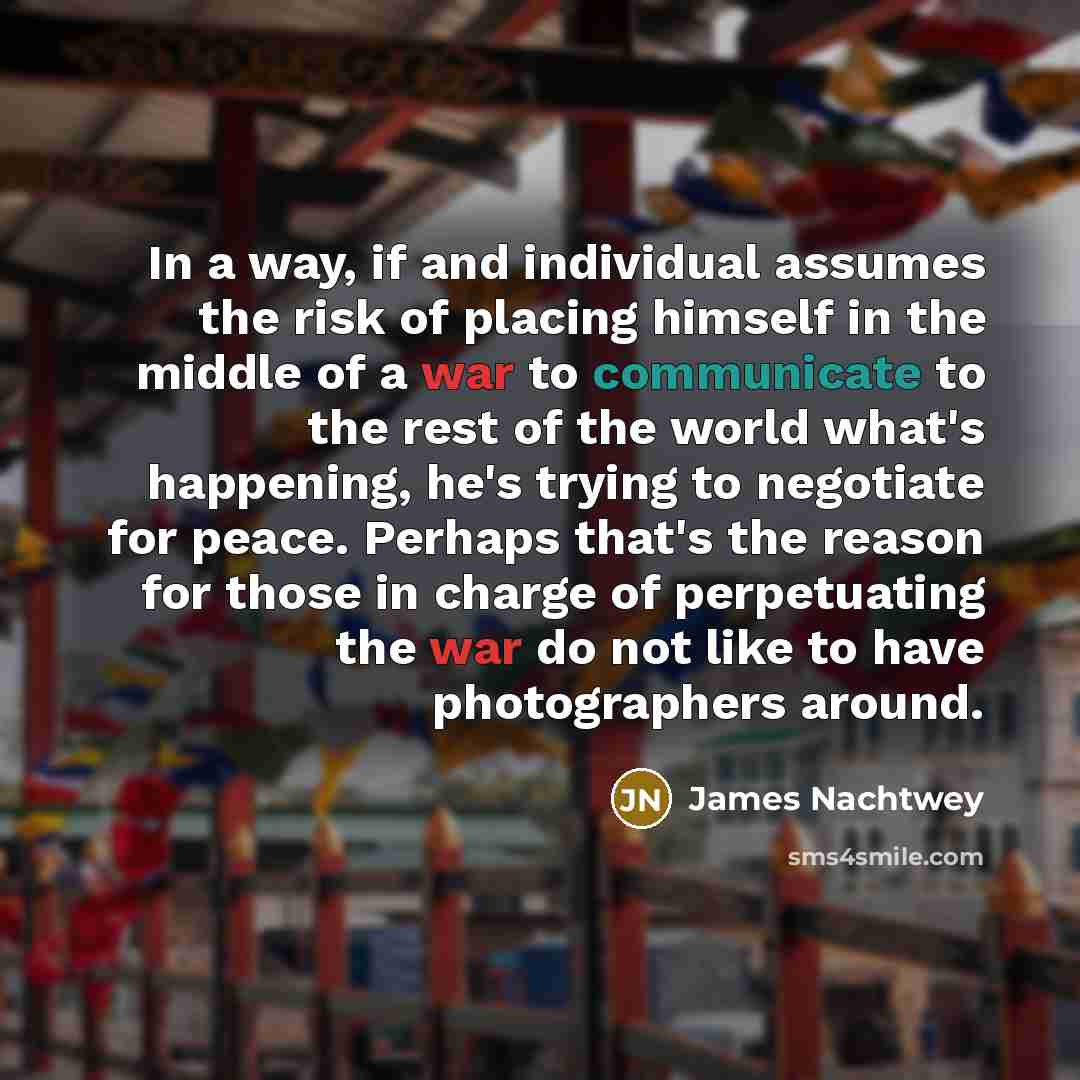 “In a way, if and individual assumes the risk of…” quote by James Nachtwey