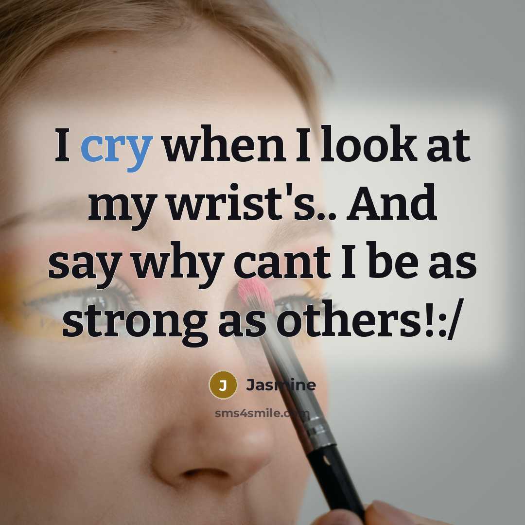 “I cry when I look at my wrist's.. And say…” quote by Jasmine