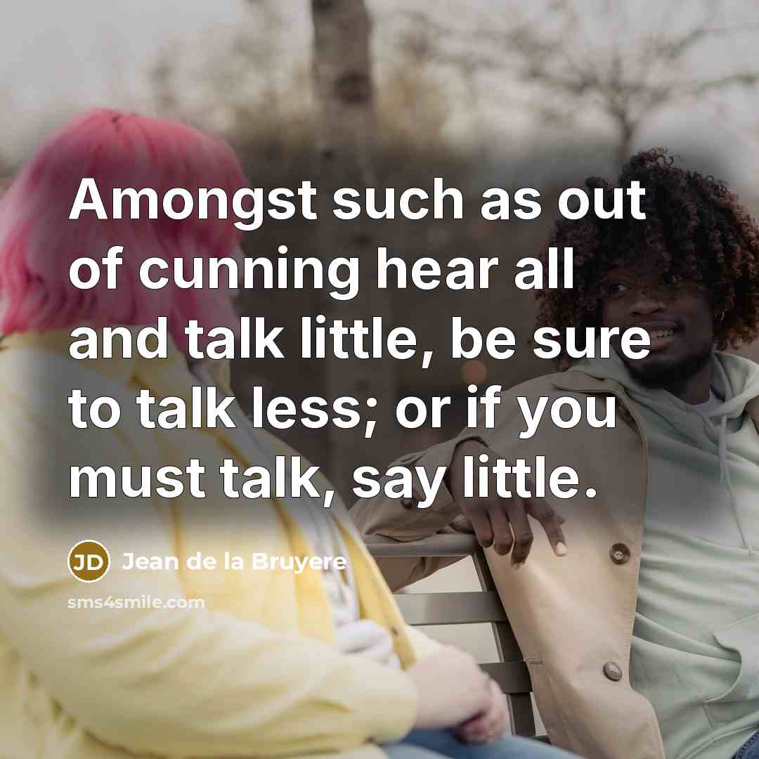 “Amongst such as out of cunning hear all and talk…” quote by Jean de la Bruyere