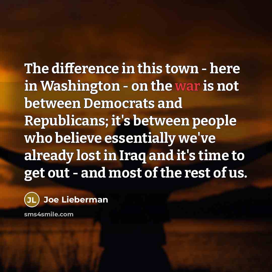 “The difference in this town - here in Washington -…” quote by Joe Lieberman