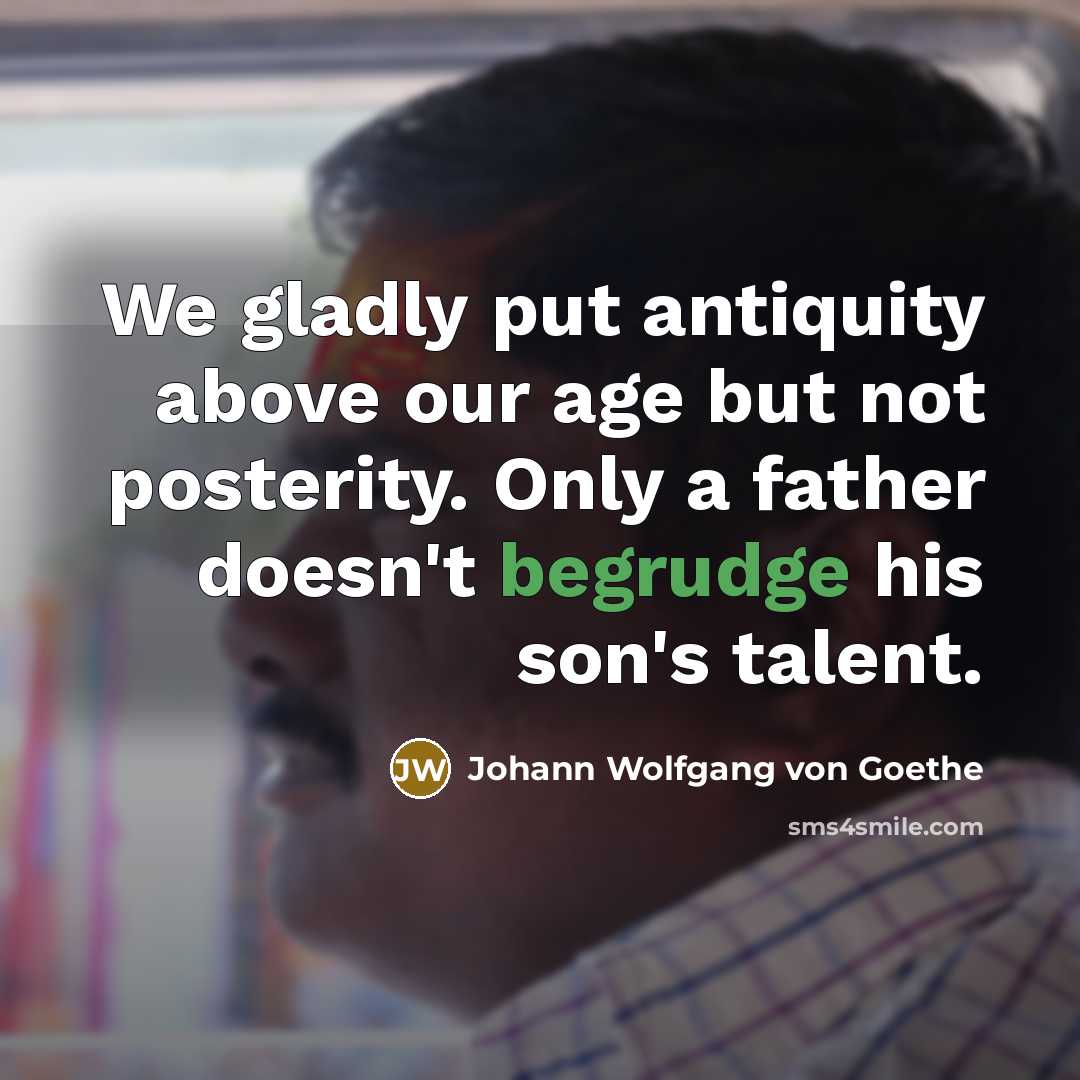 “We gladly put antiquity above our age but not posterity.…” quote by Johann Wolfgang von Goethe