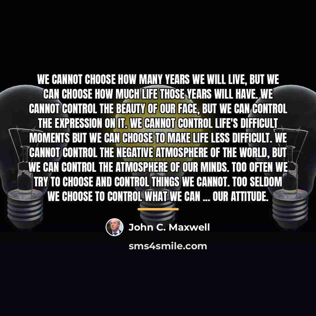 “We cannot choose how many years we will live, but…” quote by John C. Maxwell