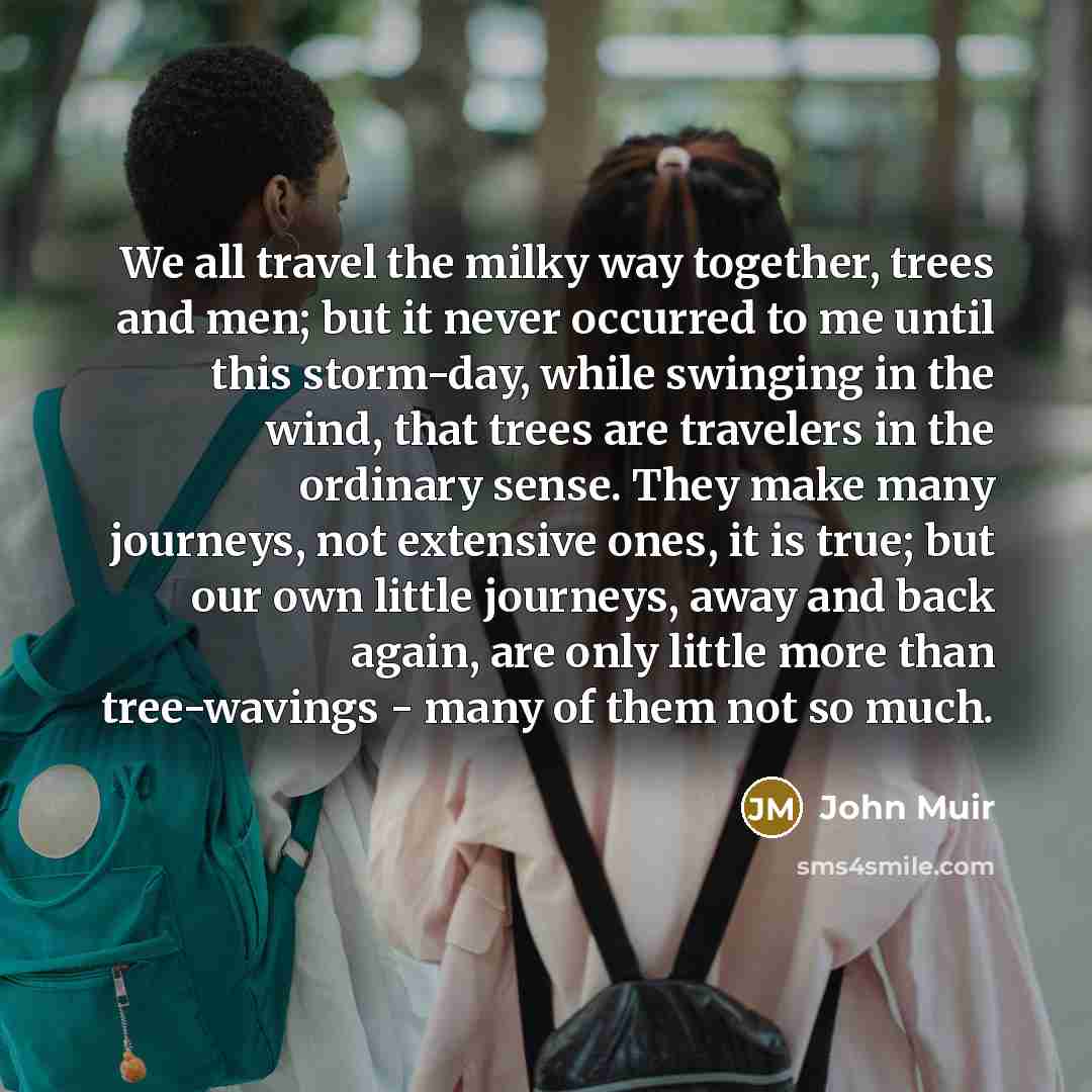 “We all travel the milky way together, trees and men;…” quote by John Muir