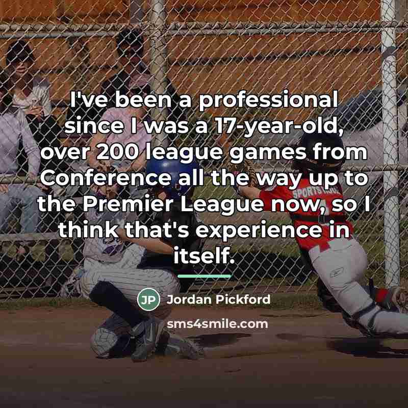 “I've been a professional since I was a 17-year-old, over…” quote by Jordan Pickford