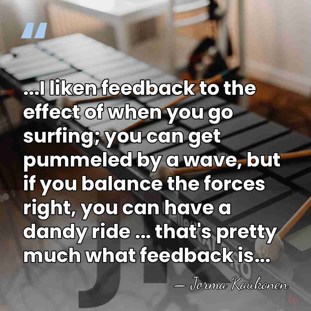...I liken feedback to the effect of when you go surfing; you&hellip; - Jorma Kaukonen