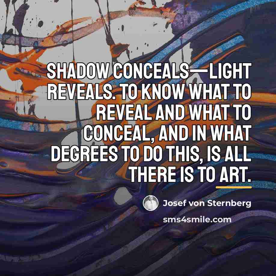 “Shadow conceals—light reveals. To know what to reveal and what…” quote by Josef von Sternberg
