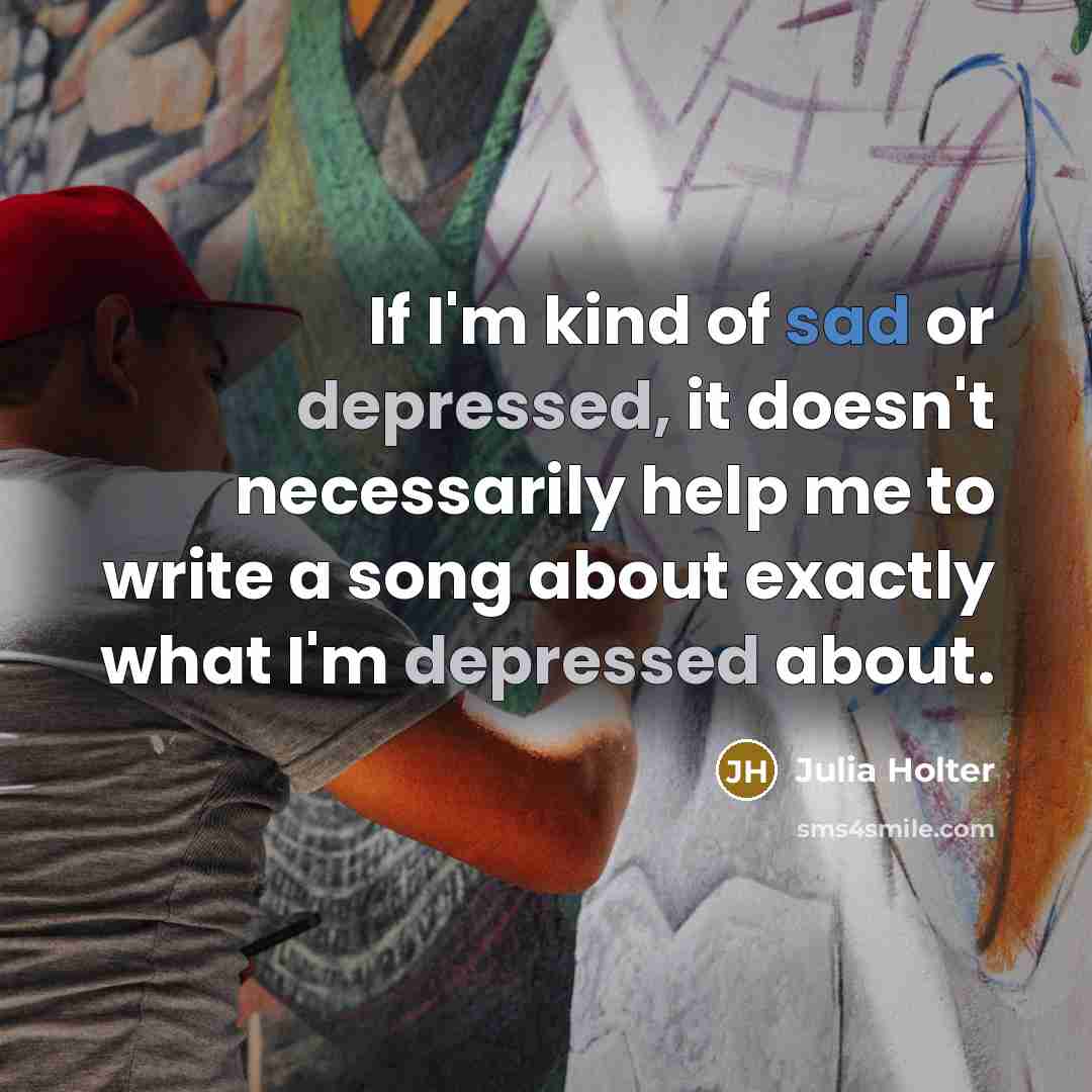 “If I'm kind of sad or depressed, it doesn't necessarily…” quote by Julia Holter