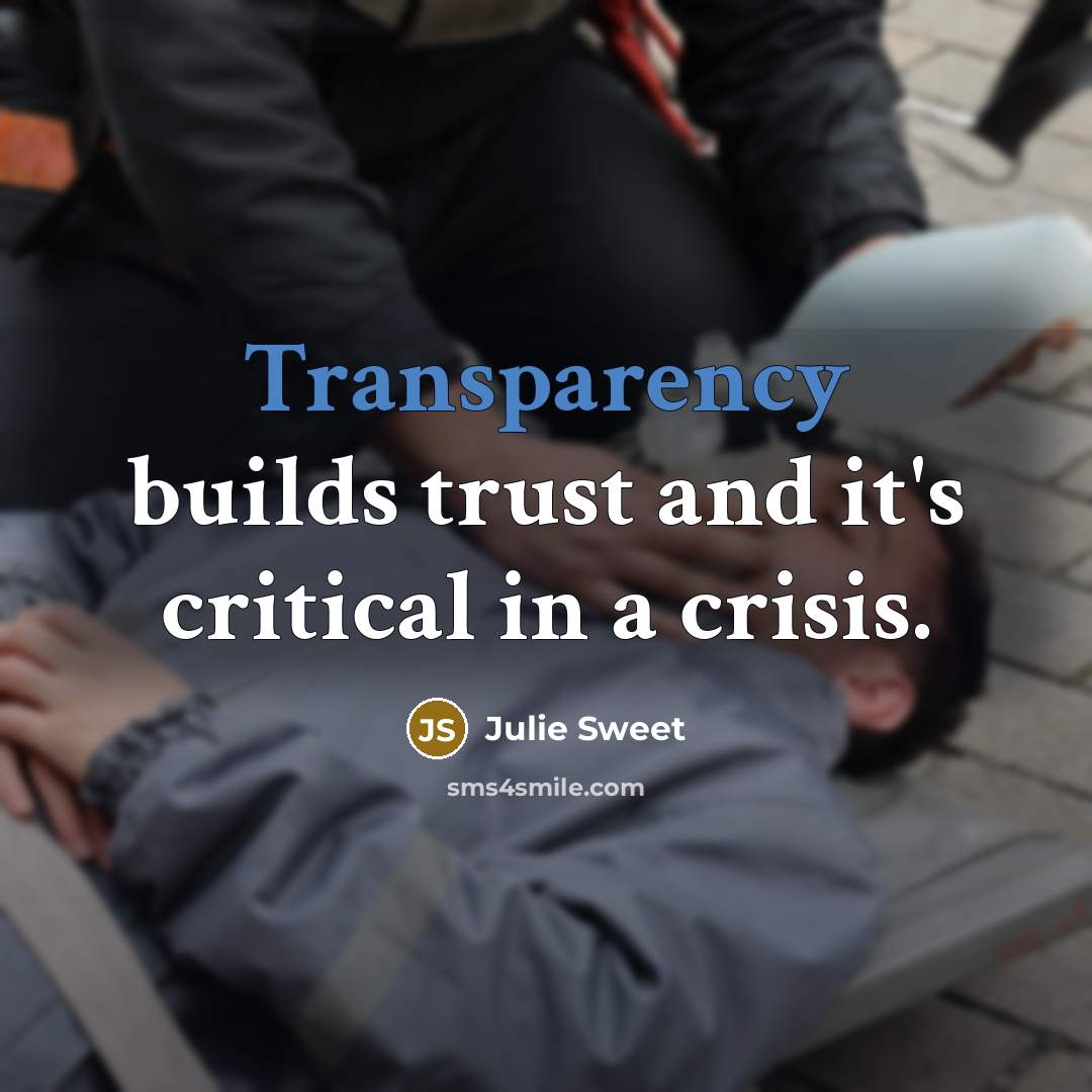 “Transparency builds trust and it's critical in a crisis.…” quote by Julie Sweet