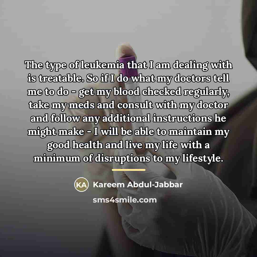 “The type of leukemia that I am dealing with is…” quote by Kareem Abdul-Jabbar
