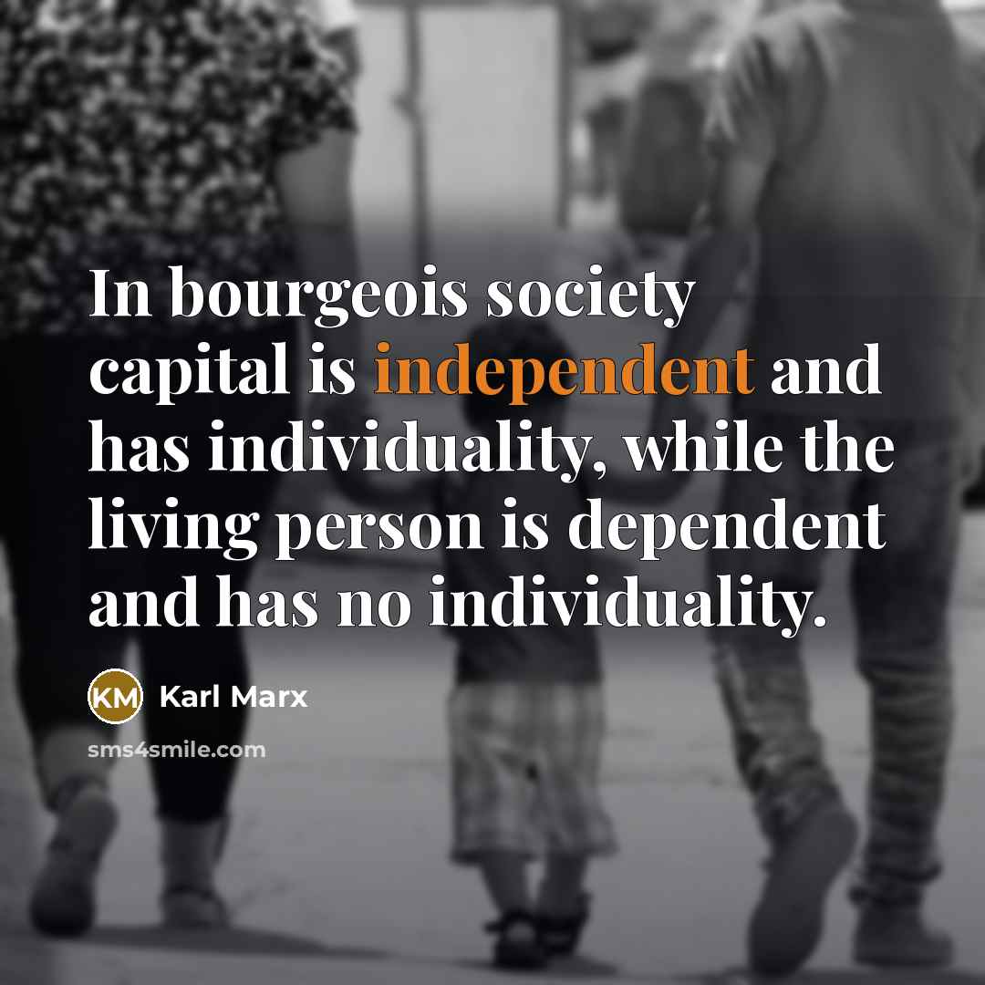“In bourgeois society capital is independent and has individuality, while…” quote by Karl Marx