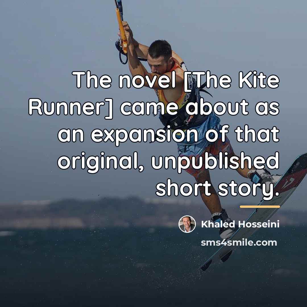 “The novel [The Kite Runner] came about as an expansion…” quote by Khaled Hosseini