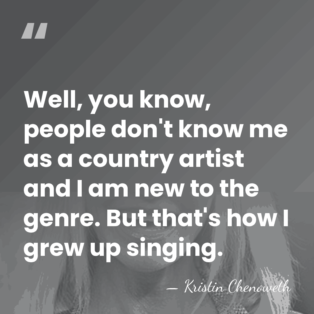 Well, you know, people don't know me as a country artist and&hellip; - Kristin Chenoweth