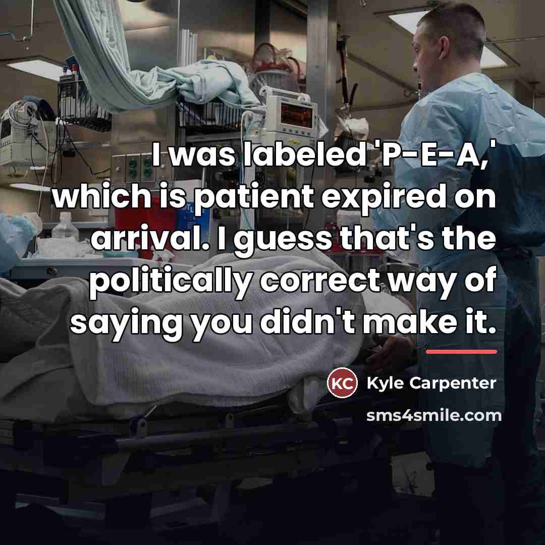 “I was labeled 'P-E-A,' which is patient expired on arrival.…” quote by Kyle Carpenter