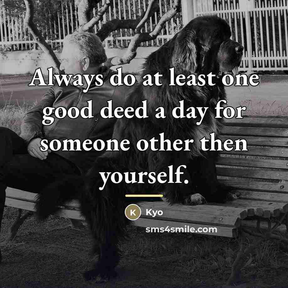 “Always do at least one good deed a day for…” quote by Kyo