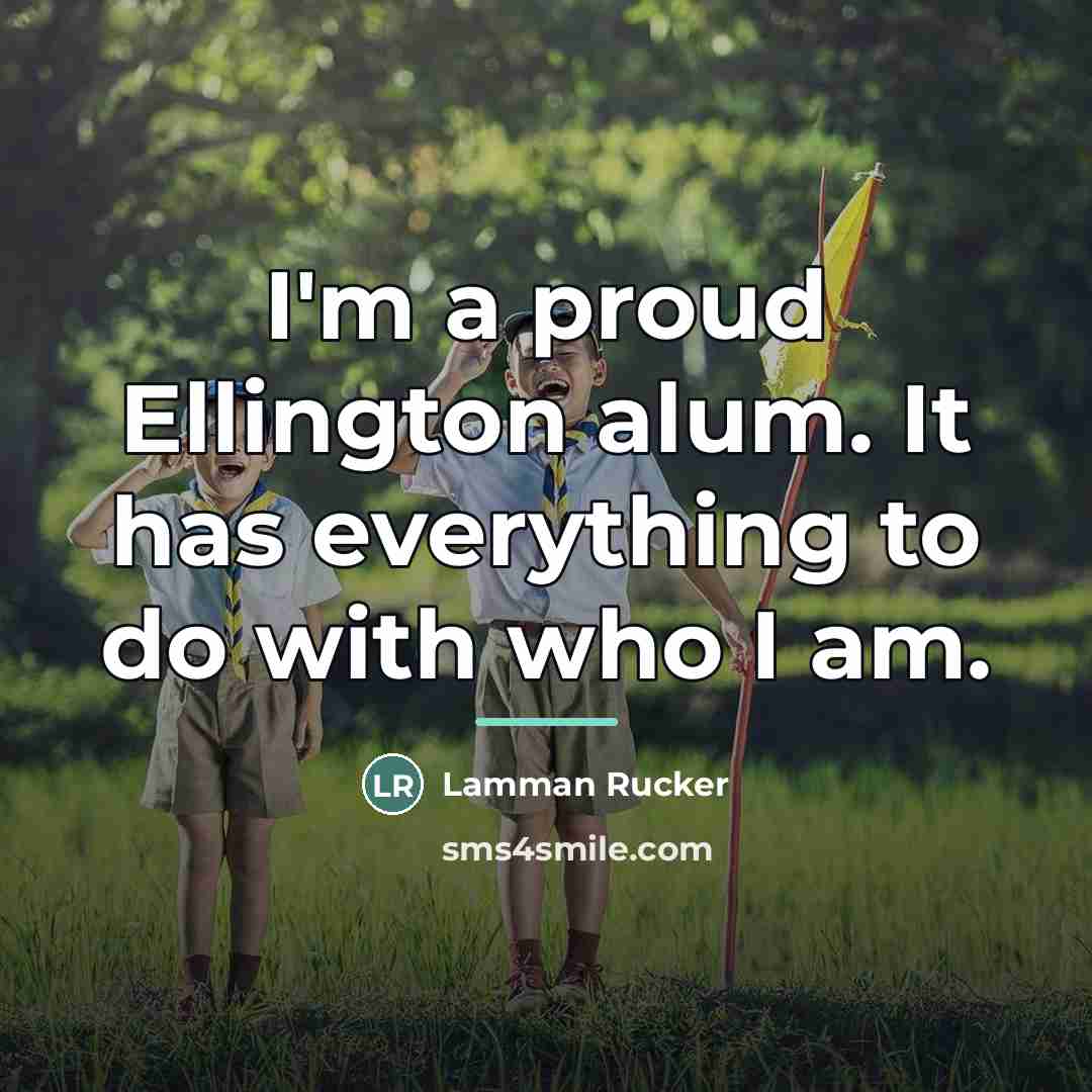 “I'm a proud Ellington alum. It has everything to do…” quote by Lamman Rucker