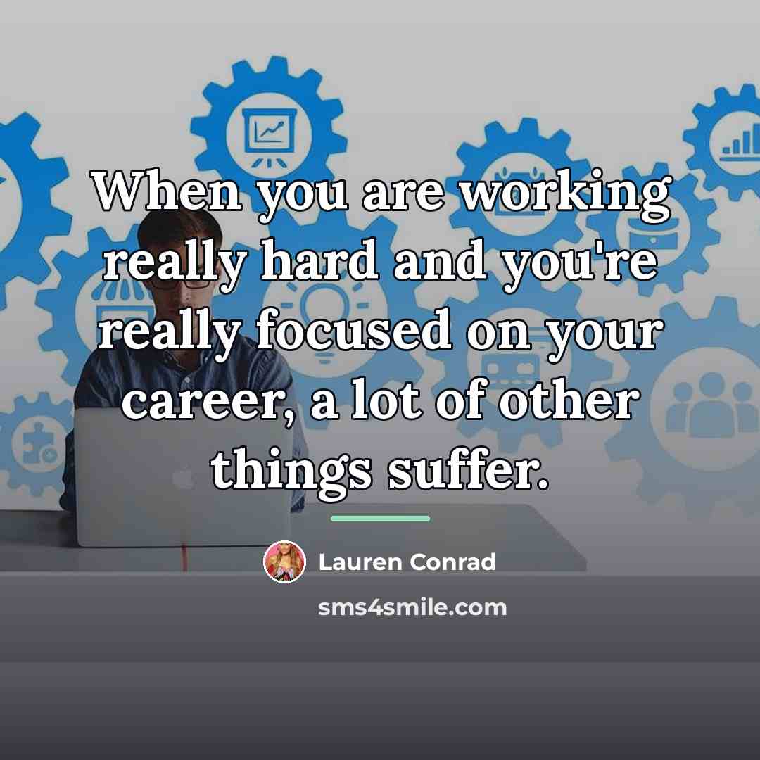 “When you are working really hard and you're really focused…” quote by Lauren Conrad