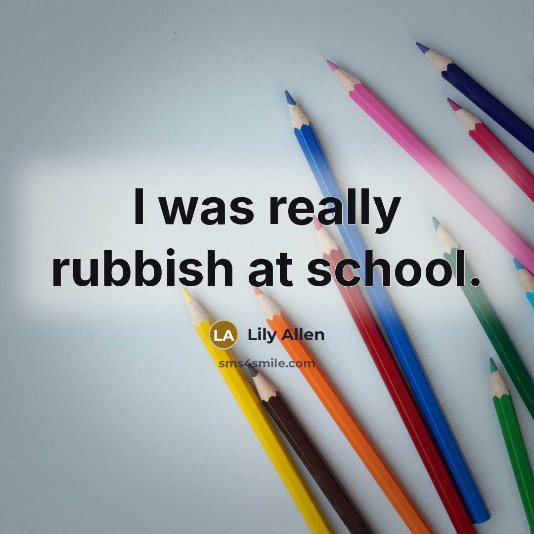 “I was really rubbish at school.…” quote by Lily Allen