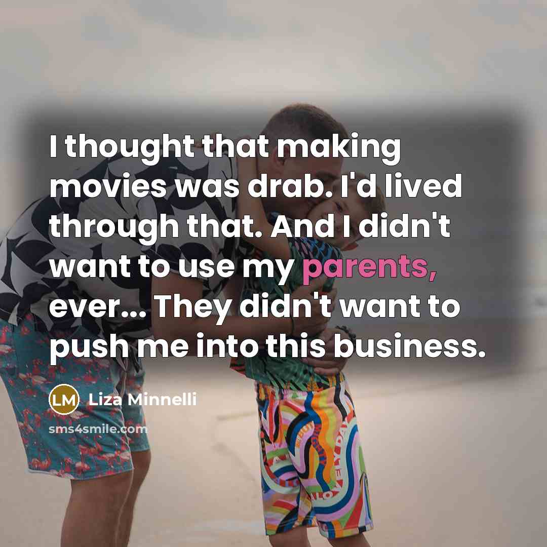 “I thought that making movies was drab. I'd lived through…” quote by Liza Minnelli