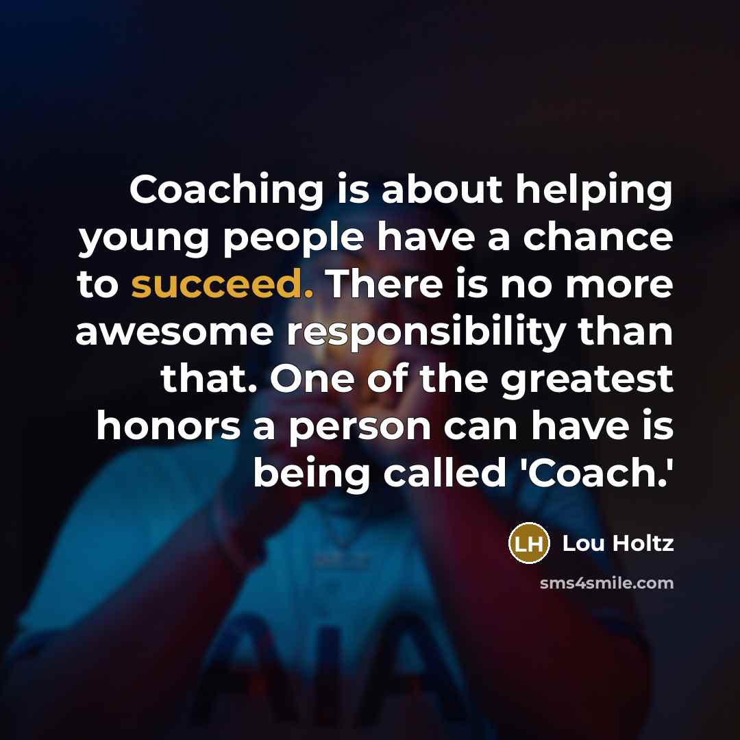 “Coaching is about helping young people have a chance to…” quote by Lou Holtz