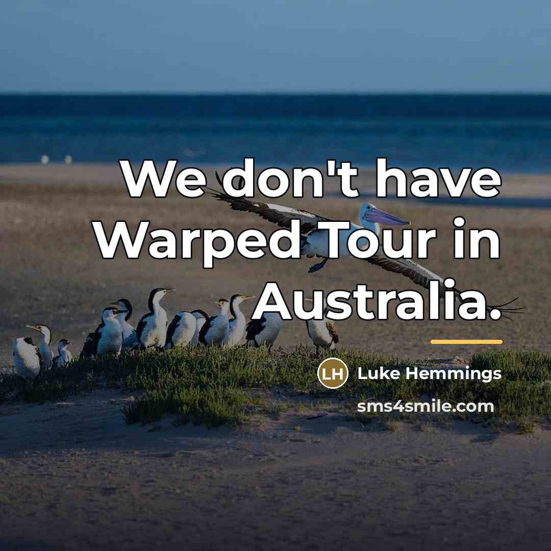 “We don't have Warped Tour in Australia.…” quote by Luke Hemmings