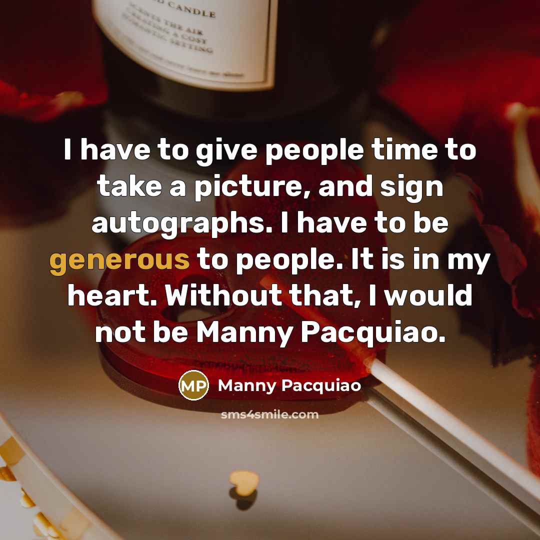 “I have to give people time to take a picture,…” quote by Manny Pacquiao