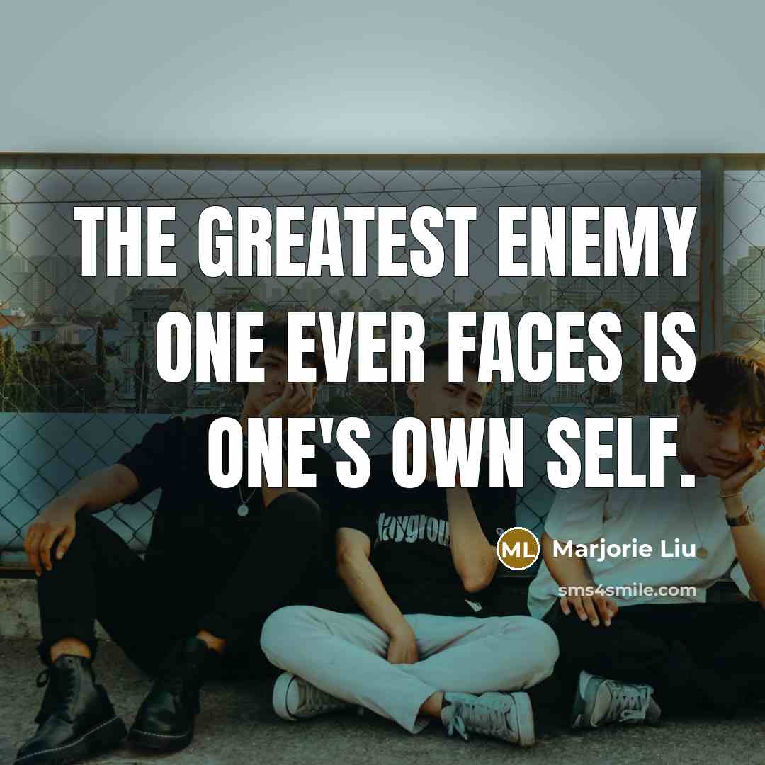 “The greatest enemy one ever faces is one's own self.…” quote by Marjorie Liu
