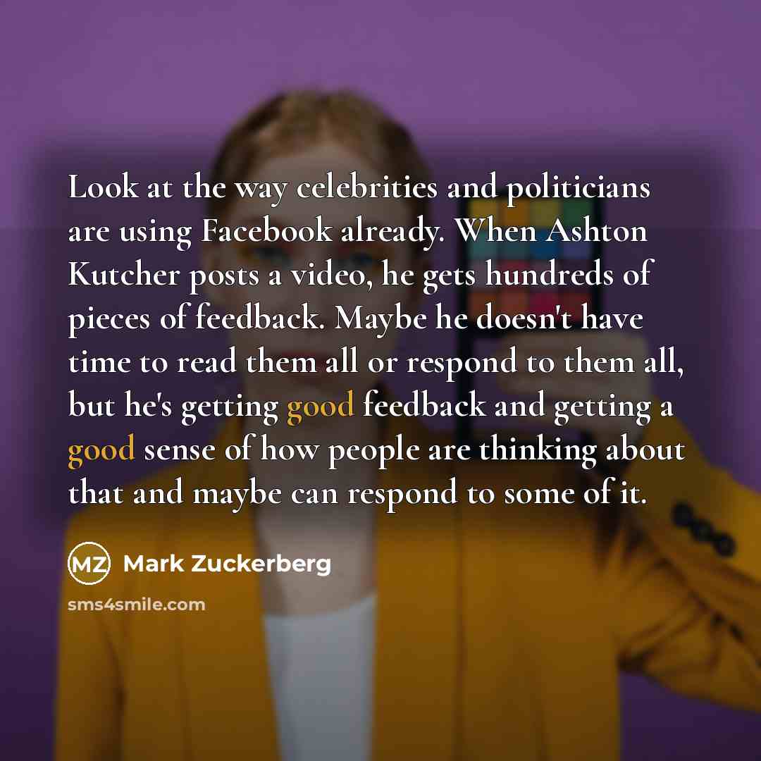 “Look at the way celebrities and politicians are using Facebook…” quote by Mark Zuckerberg