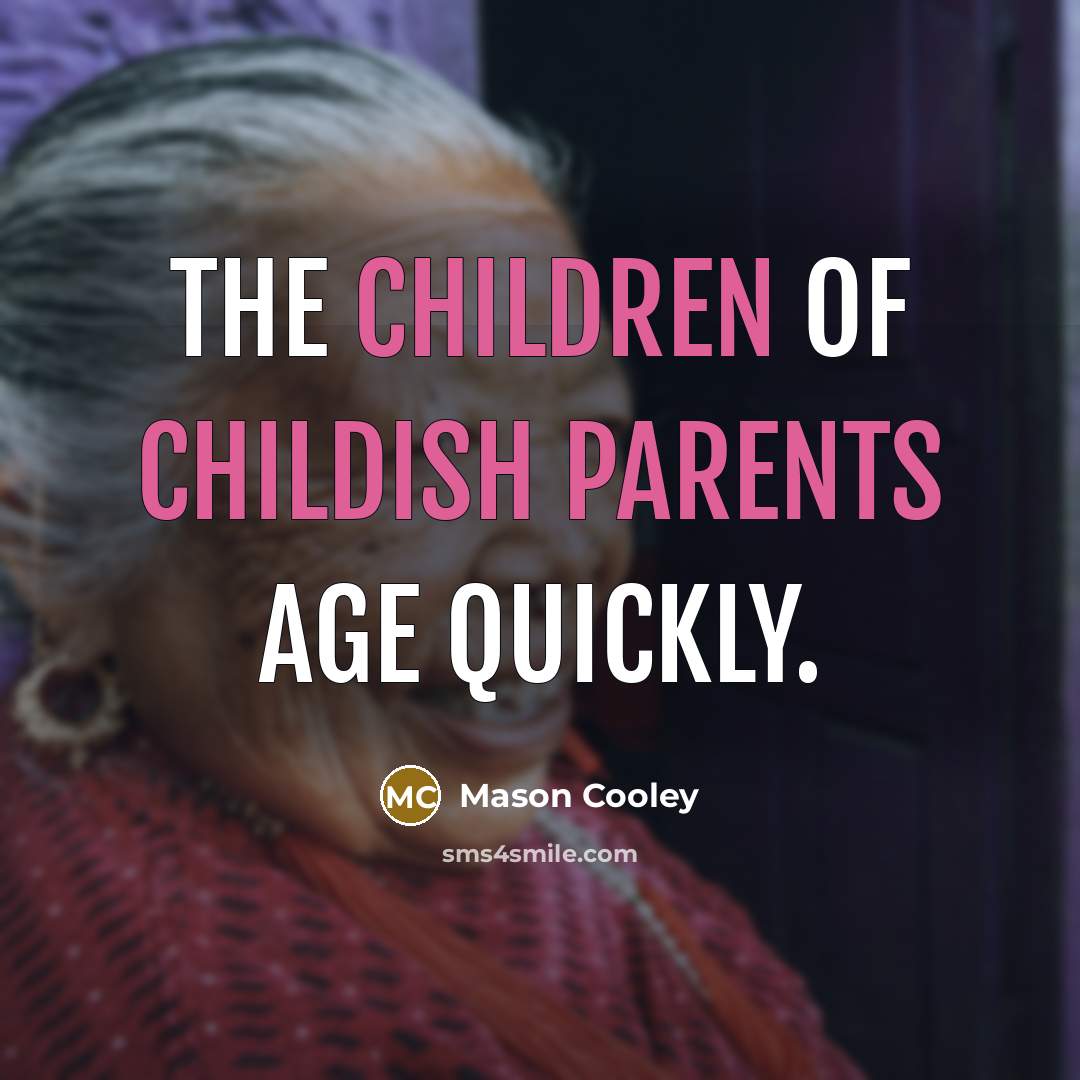 “The children of childish parents age quickly.…” quote by Mason Cooley