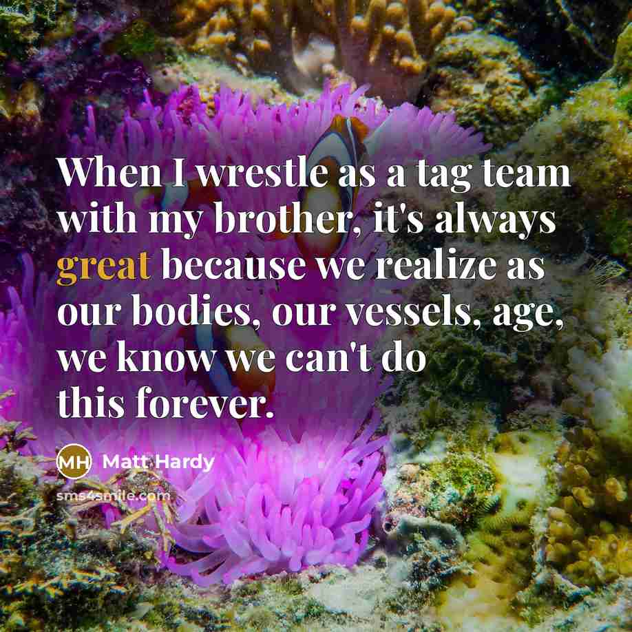 “When I wrestle as a tag team with my brother,…” quote by Matt Hardy