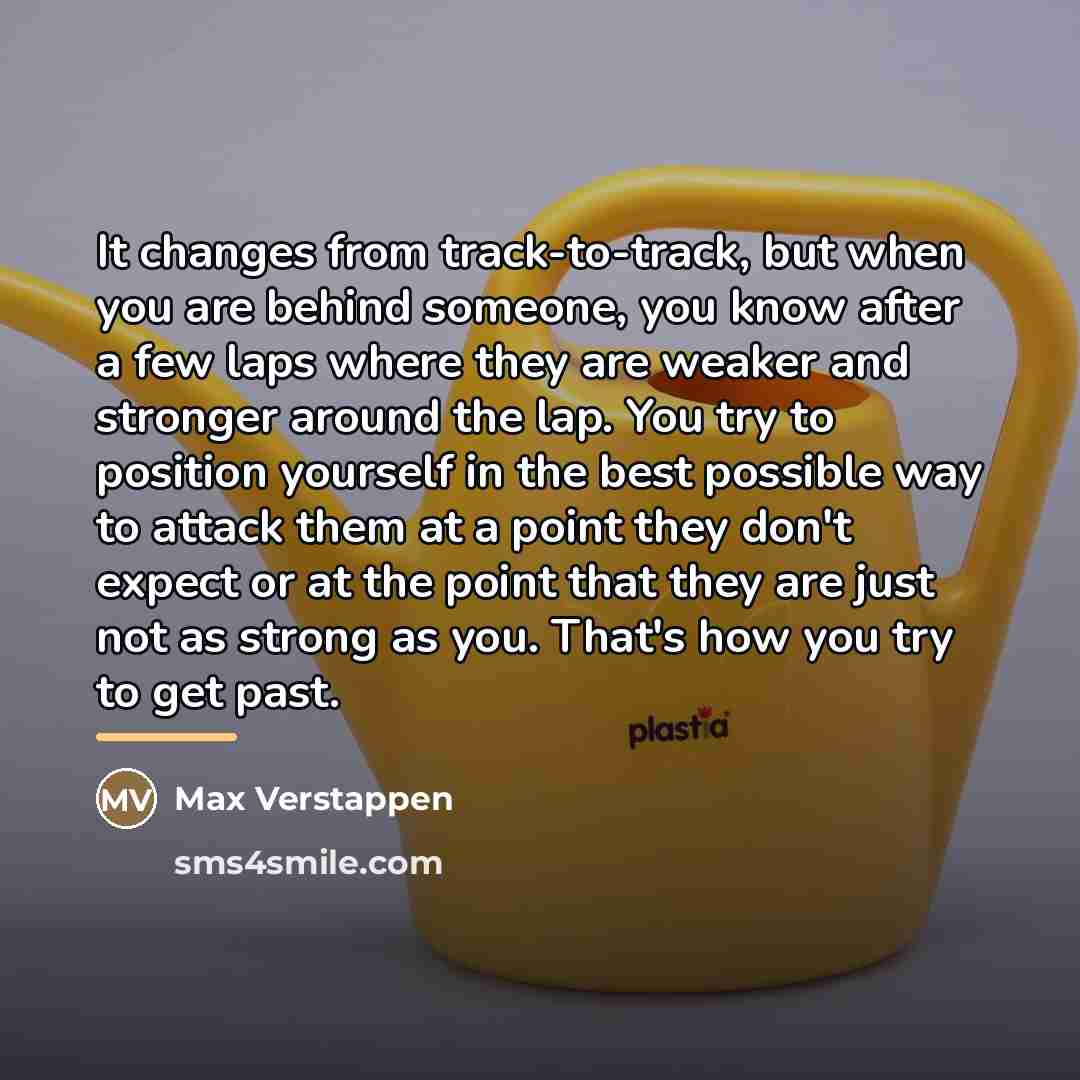 “It changes from track-to-track, but when you are behind someone,…” quote by Max Verstappen