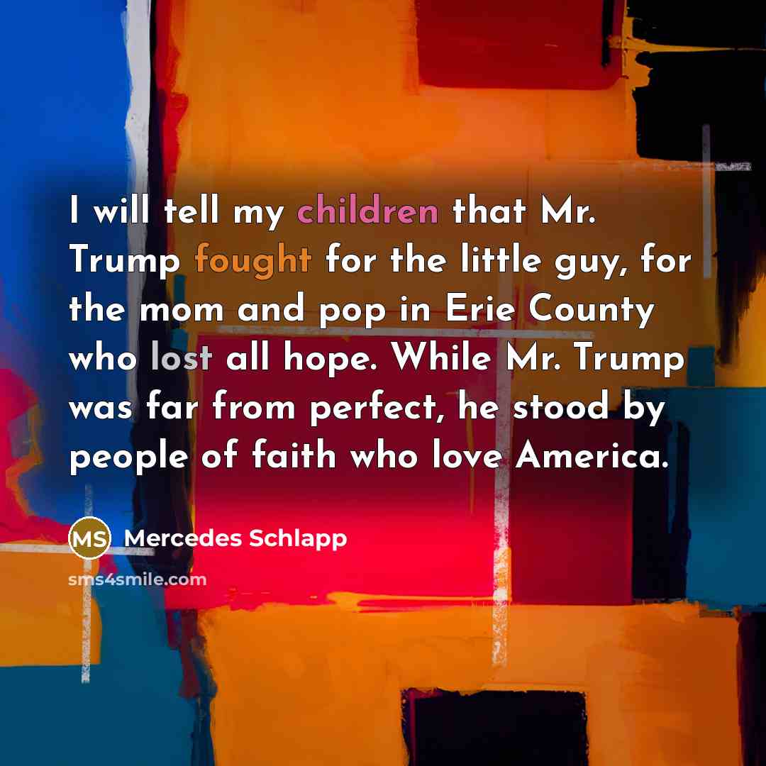 “I will tell my children that Mr. Trump fought for…” quote by Mercedes Schlapp