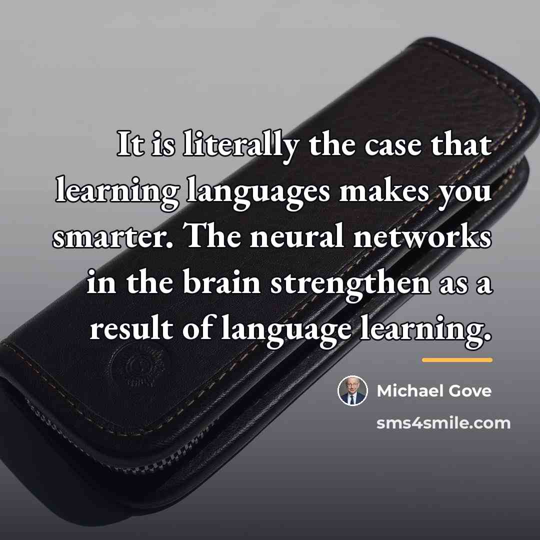 “It is literally the case that learning languages makes you…” quote by Michael Gove