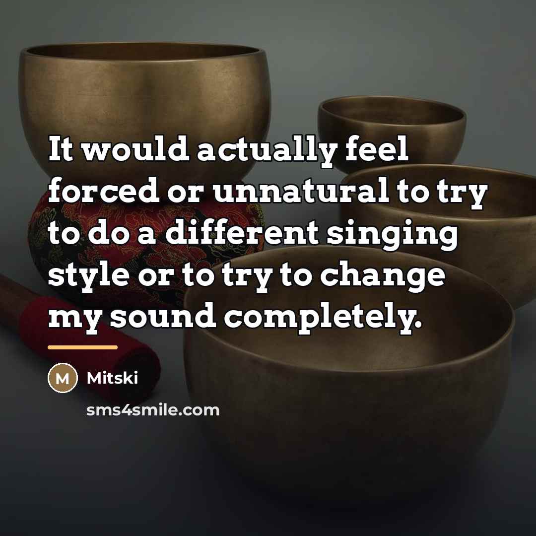 “It would actually feel forced or unnatural to try to…” quote by Mitski