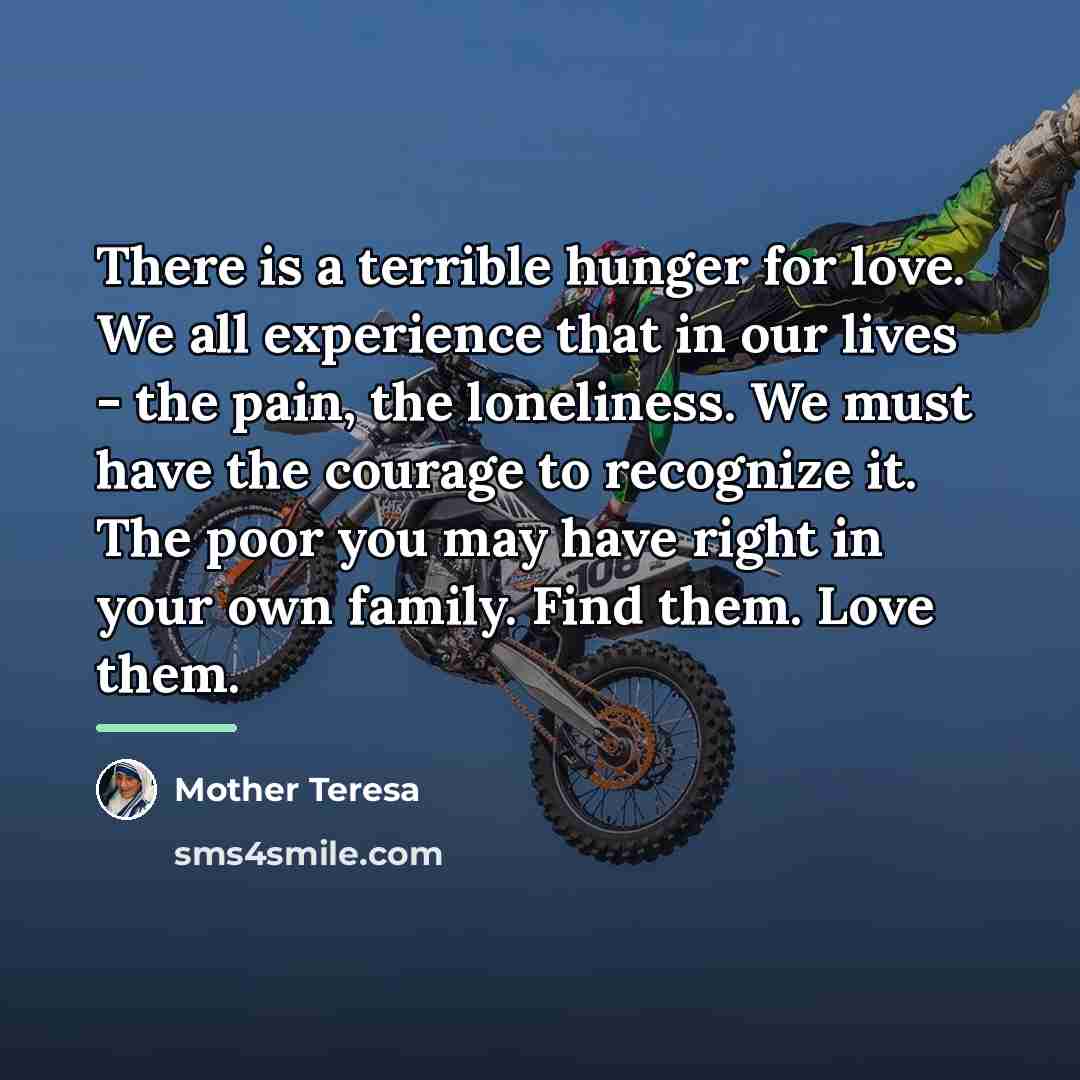 “There is a terrible hunger for love. We all experience…” quote by Mother Teresa