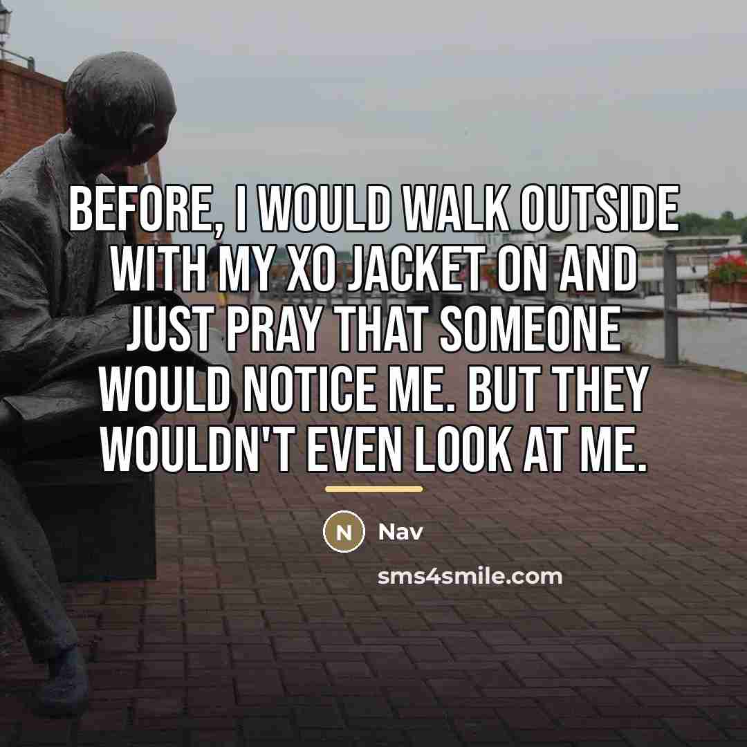 “Before, I would walk outside with my XO jacket on…” quote by Nav