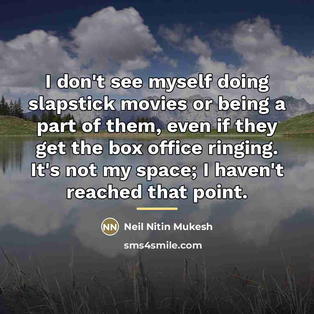 “I don't see myself doing slapstick movies or being a…” quote by Neil Nitin Mukesh