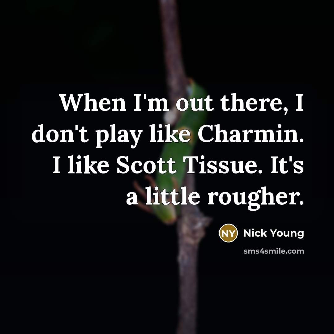 “When I'm out there, I don't play like Charmin. I…” quote by Nick Young