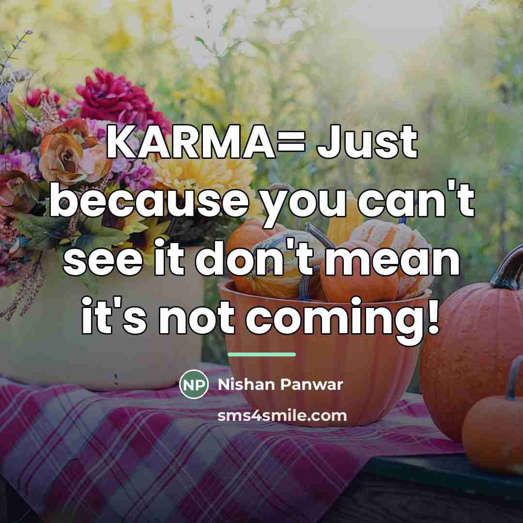 “KARMA= Just because you can't see it don't mean it's…” quote by Nishan Panwar