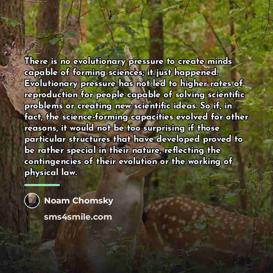 “There is no evolutionary pressure to create minds capable of…” quote by Noam Chomsky