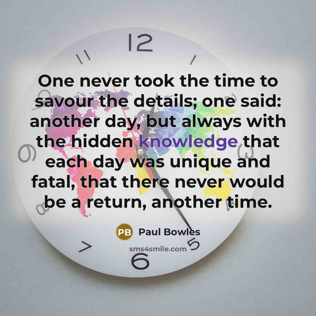 “One never took the time to savour the details; one…” quote by Paul Bowles
